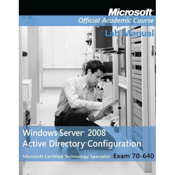 Pre-Owned Exam 70-640 Windows Server 2008 Active Directory Configuration Lab Manual (Paperback) 0470225084 9780470225080