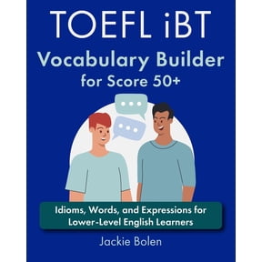 Learn English with Jackie TOEFL iBT Vocabulary Builder for Score 50+: Idioms, Words, and Expressions for Lower-Level English Learners, (Paperback)