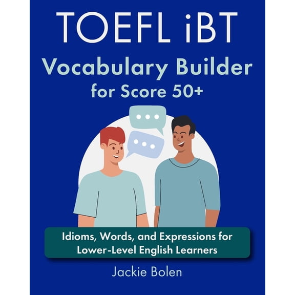 Learn English with Jackie TOEFL iBT Vocabulary Builder for Score 50+: Idioms, Words, and Expressions for Lower-Level English Learners, (Paperback)