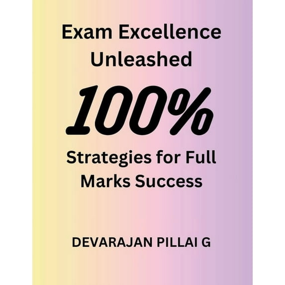 Exam Excellence Unleashed: Strategies for Full Marks Success, (Paperback)