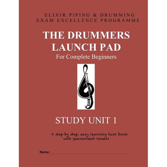 The Drummers Launch Pad: Study Unit 1 (Paperback) by Elixir Piping and Drumming