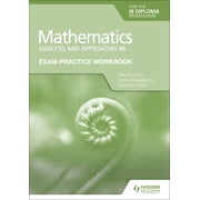 Exam Practice Workbook for Mathematics for the IB Diploma Analysis and Approaches Hl, Paperback