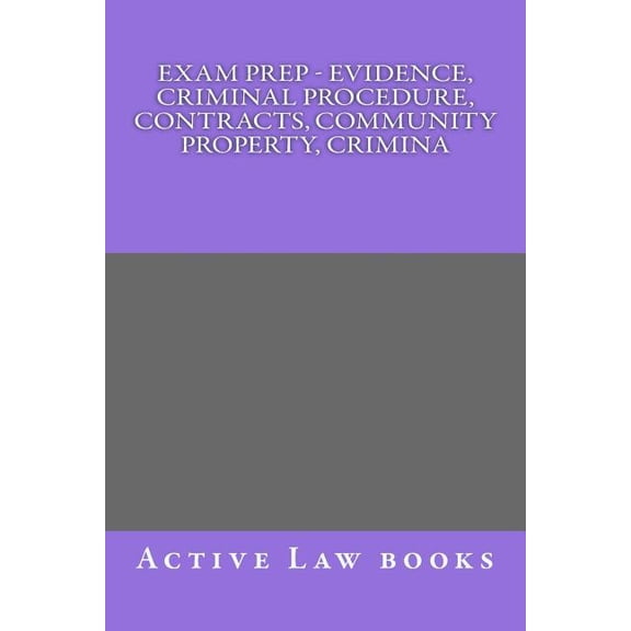 Exam Prep - Evidence, Criminal Procedure, Contracts, Community Property, Crimina (Paperback)