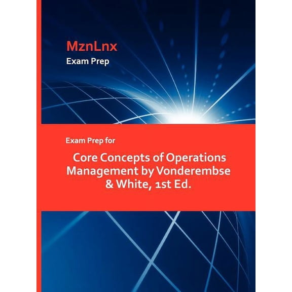 Exam Prep for Core Concepts of Operations Management by Vonderembse & White, 1st Ed., (Paperback)