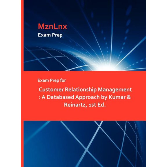 Exam Prep for Customer Relationship Management: A Databased Approach by Kumar & Reinartz, 1st Ed., (Paperback)