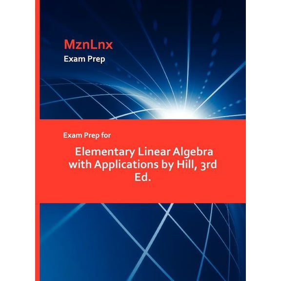 Exam Prep for Elementary Linear Algebra with Applications by Hill, 3rd Ed., (Paperback)