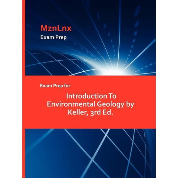 Exam Prep for Introduction To Environmental Geology by Keller, 3rd Ed., (Paperback)