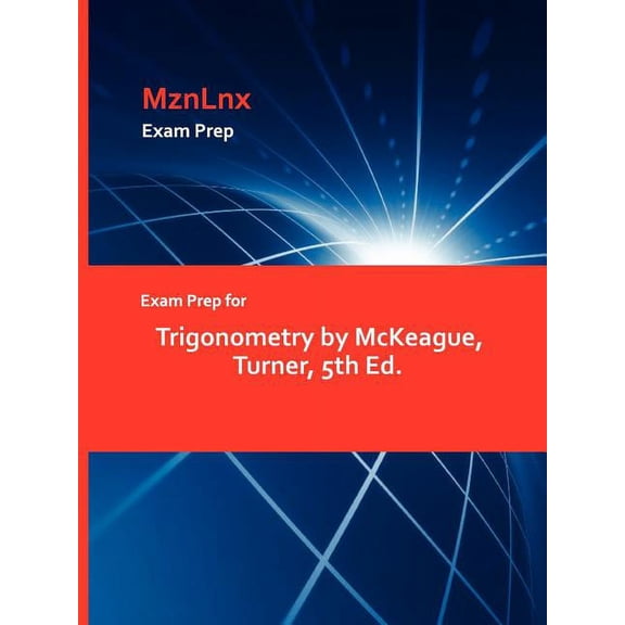 Exam Prep for Trigonometry by McKeague, Turner, 5th Ed. (Paperback)