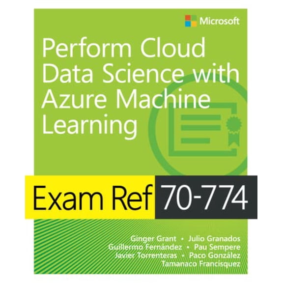 Pre-Owned Exam Ref 70-774 Perform Cloud Data Science with Azure Machine Learning (Paperback) 150930701X 9781509307012