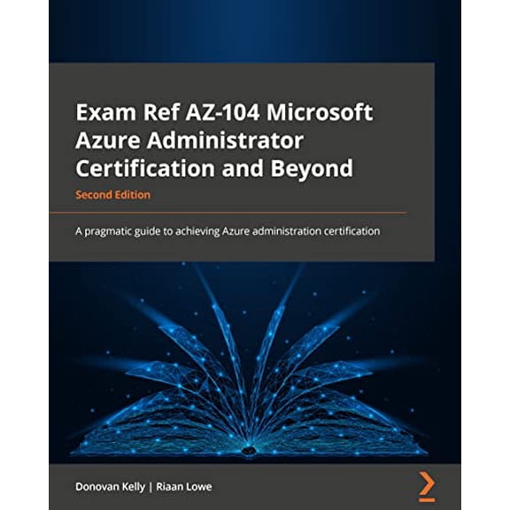 Pre-Owned Exam Ref AZ-104 Microsoft Azure Administrator Certification and Beyond - Second Edition: A pragmatic guide to achieving the Azure administration certi (Paperback) 1801819548 9781801819541