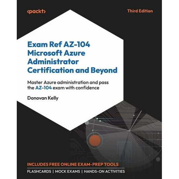 Exam Ref AZ-104 Microsoft Azure Administrator Certification and Beyond - Third Edition: Master Azure administration and , (Paperback)