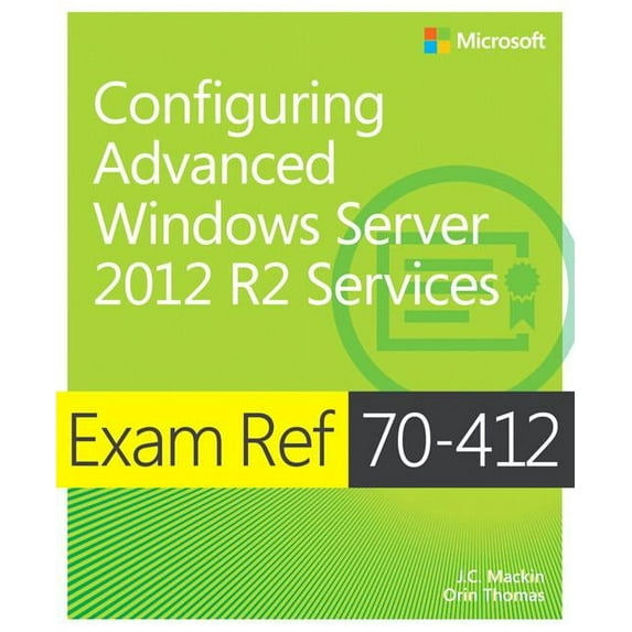 Exam Ref: Exam Ref 70-412 Configuring Advanced Windows Server 2012 R2 Services (McSa): Configuring Advanced Windows Server 2012 R2 Services (Paperback)