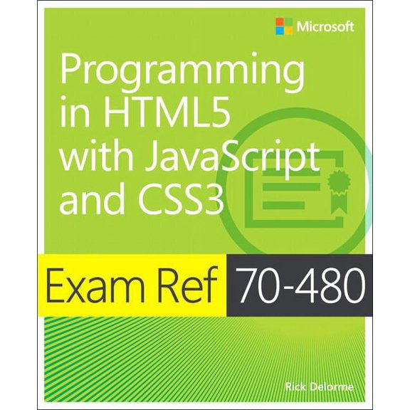 Exam Ref: Exam Ref 70-480 Programming in Html5 with JavaScript and Css3 (McSd) (Paperback)