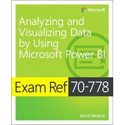 Exam Ref: Exam Ref 70-778 Analyzing and Visualizing Data by Using Microsoft Power Bi (Paperback)