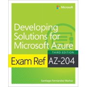 Exam Ref Exam Ref Az-204 Developing Solutions for Microsoft Azure, Paperback