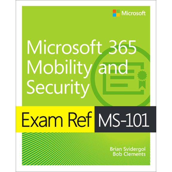 Exam Ref Ms-101 Microsoft 365 Mobility and Security (Paperback) by Robert Clements, Brian Svidergol