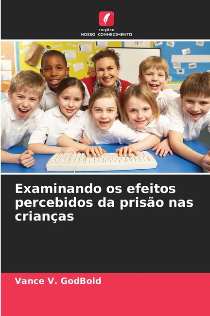 Examinando os efeitos percebidos da prisÃ£o nas crianÃ§as, (Paperback)