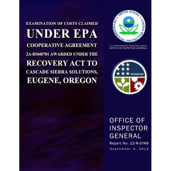 Examination of Costs Claimed Under EPA Cooperative Agreement 2A-83440701 Awarded Under the Recovery Act to Cascade Sierra Solutions, Eugene, Oregon (Paperback)