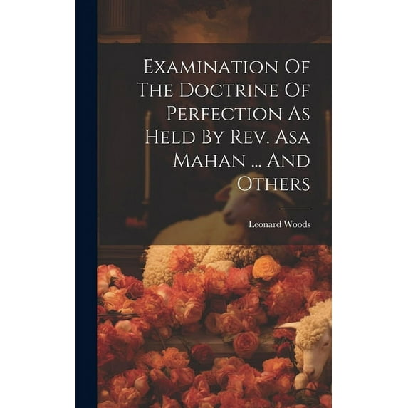 Examination Of The Doctrine Of Perfection As Held By Rev. Asa Mahan ... And Others (Hardcover)