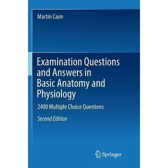 Examination Questions and Answers in Basic Anatomy and Physiology: 2400 Multiple Choice Questions, (Paperback)