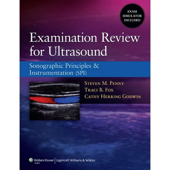 Examination Review for Ultrasound: Sonographic Principles & Instrumentation (SPI)