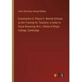 thumbnail image 1 of Examination in Theory V. Normal Schools as the Training for Teachers: a Letter to Oscar Browning, M.A., Fellow of King's College, Cambridge (Paperback), 1 of 1