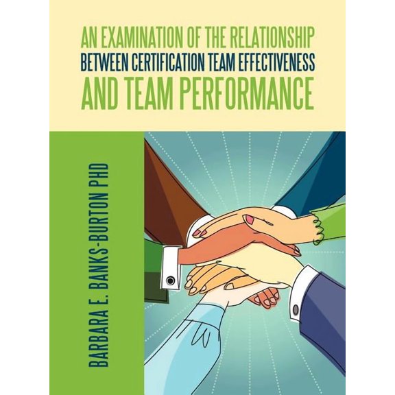 An Examination of the Relationship between Certification Team Effectiveness and Team Performance (Paperback)