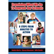 Examining What We Do To Improve Our Schools Eight Steps from Analysis to Action, Hardcover