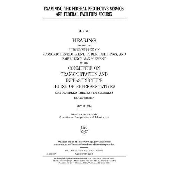 Examining the Federal Protective Service: are Federal facilities secure? (Paperback)