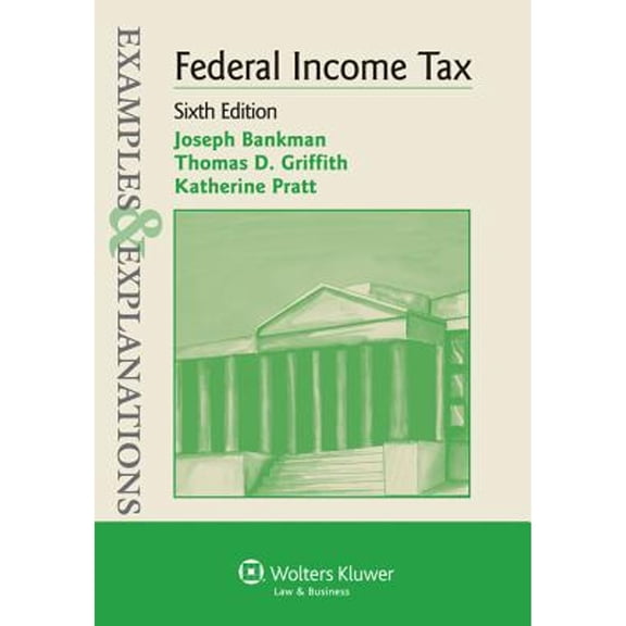 Pre-Owned Examples & Explanations: Federal Income Tax, Sixth Edition (Paperback) 0735599556 9780735599550