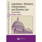 Pre-Owned Examples & Explanations for Legislation, Statutory Interpretation, and Election Law (Paperback) 1543805884 9781543805888