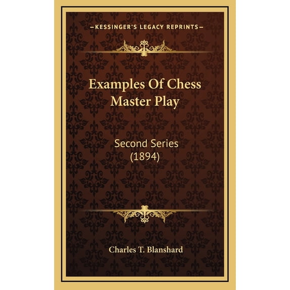 Examples Of Chess Master Play : Second Series (1894) (Hardcover)