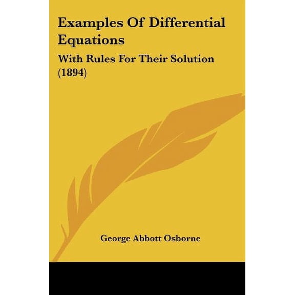 Examples Of Differential Equations: With Rules For Their Solution 1894 Paperback 1436841151 9781436841153 George Abbott Osborne