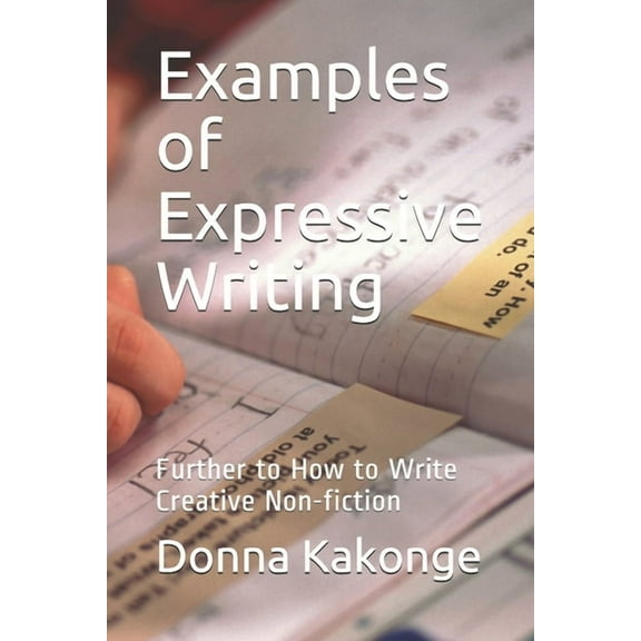 Examples of Expressive Writing : Further to How to Write Creative Non-fiction (Paperback)