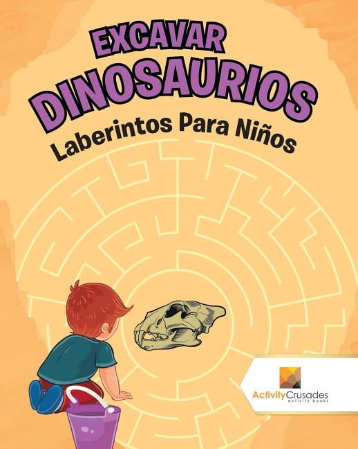 Excavar Dinosaurios: Laberintos Para Niños, (Paperback)