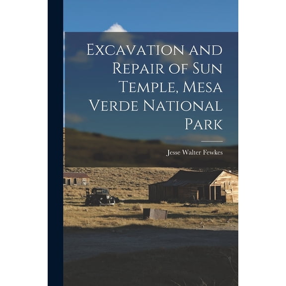 Excavation and Repair of Sun Temple, Mesa Verde National Park