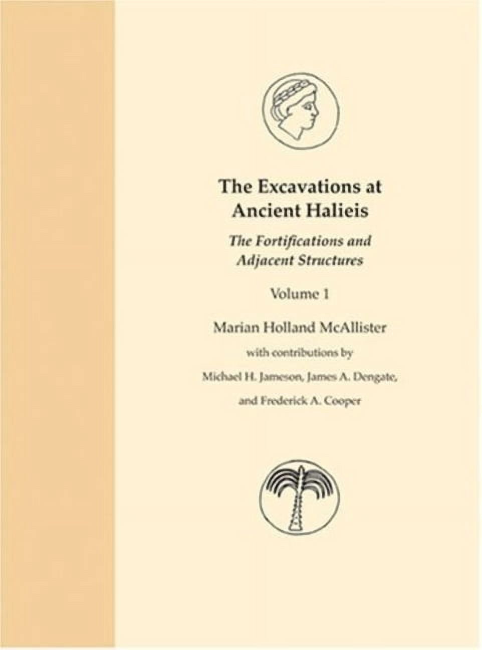 Excavations at Ancient Halieis The Excavations at Ancient Halieis, Vol. 1: The Fortifications and Adjacent Structures, (Hardcover)