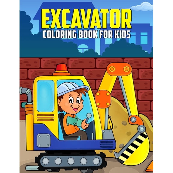 Excavator Coloring Book for Kids: Fun and Relaxing Construction Vehicle Coloring Activity Book for Boys, Girls, Toddler,, (Paperback)