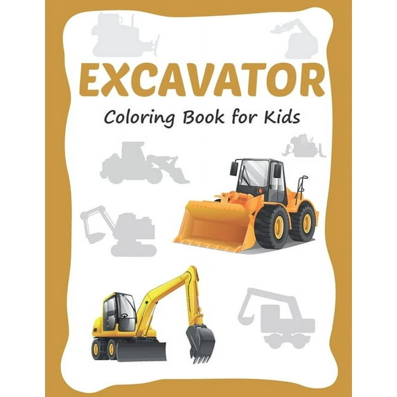 Excavator Coloring Book for Kids: 30 Excavator Coloring Pages for Toddler and Kids Ages 3-8