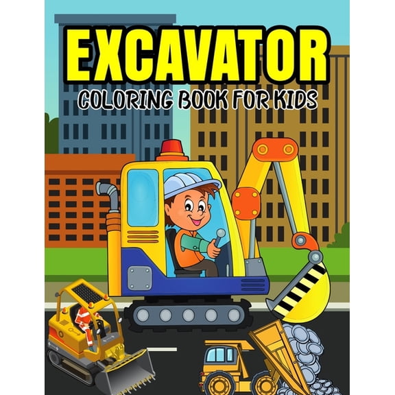 Excavator Coloring Book for Kids : A Coloring Book for Toddler/ Preschooler and Kids Ages 4-8 Gift for Boys & Girls (Paperback)