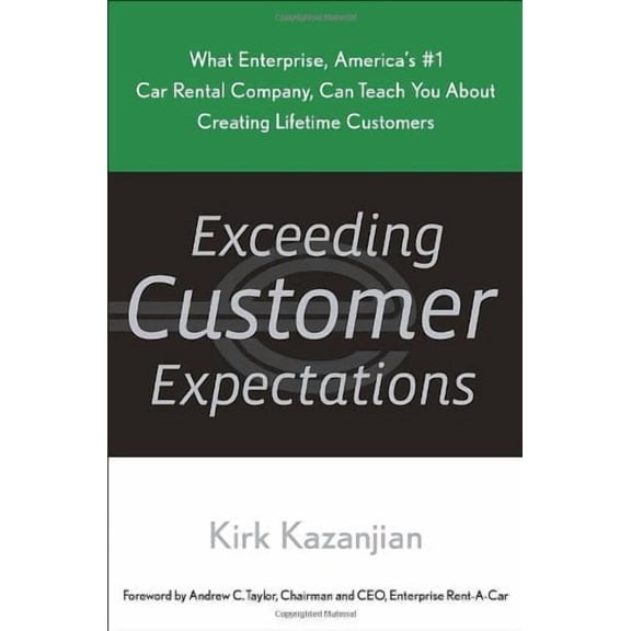 Exceeding Customer Expectations : What Enterprise, America's #1 Car Rental Company, Can Teach You about Creating Lifetime Customers