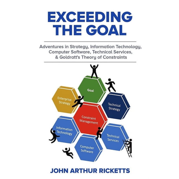Exceeding the Goal: Adventures in Strategy, Information Technology, Computer Software, Technical Services, and Goldratt', (Paperback)