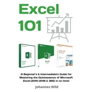 Excel 101 A Beginners & Intermediates Guide for Mastering the Quintessence of Microsoft Excel 2010-2019 & 365 in no, Paperback