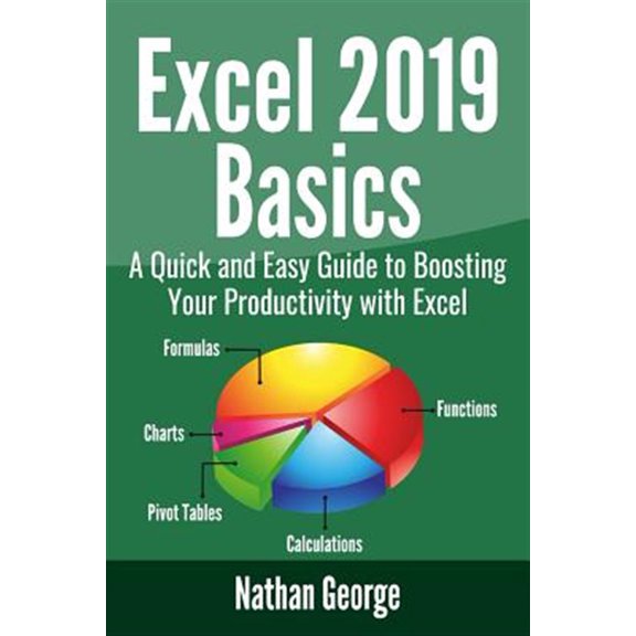Pre-Owned Excel 2019 Basics: A Quick and Easy Guide to Boosting Your Productivity with Excel (Paperback) 1090517599 9781090517593
