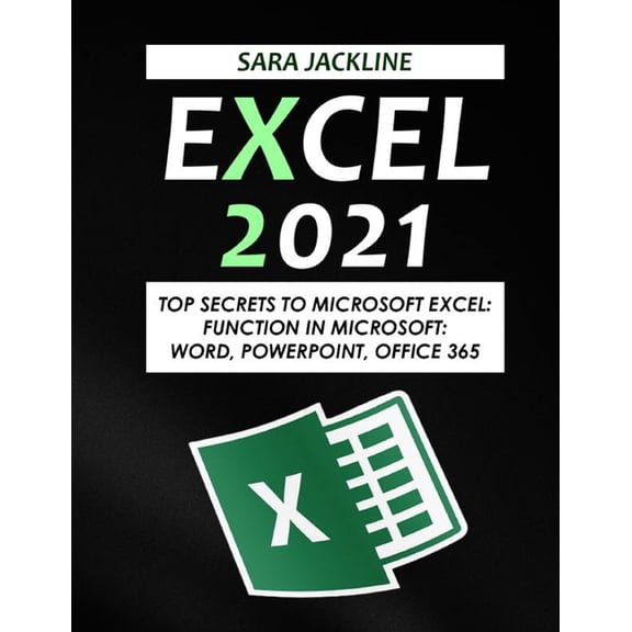Excel 2021: Top Secrets To Microsoft Excel: Function In Microsoft: Word, Powerpoint, Office 365 (Paperback)