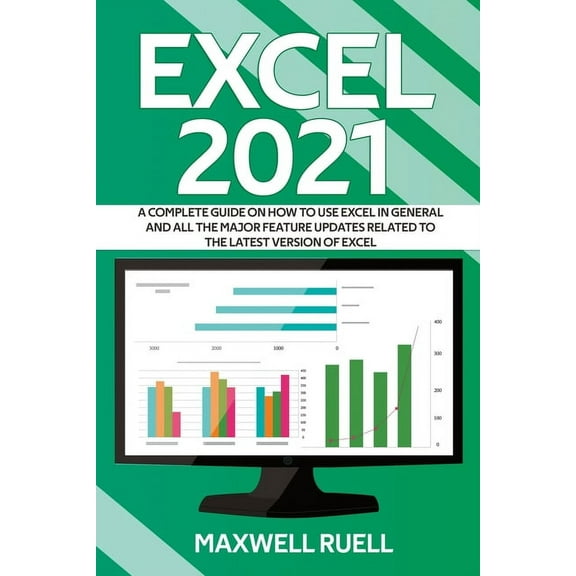 Excel 2021: A Complete Guide on How to Use Excel in General and All the Major Feature Updates Related To the Latest Vers, (Paperback)