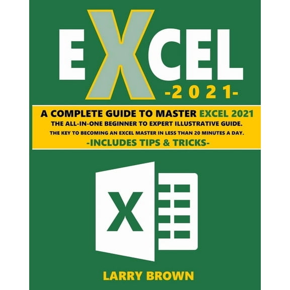 Excel 2021: A Complete Step-by-Step Illustrative Guide from Beginner to Expert. Includes Tips & Tricks, (Paperback)
