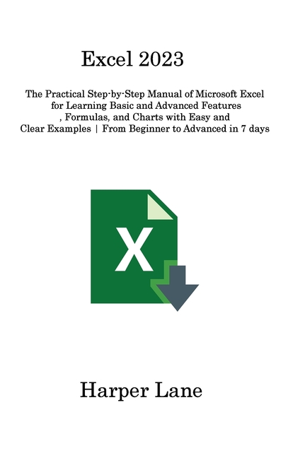 Excel 2023: The Practical Step-by-Step Manual of Microsoft Excel for ...