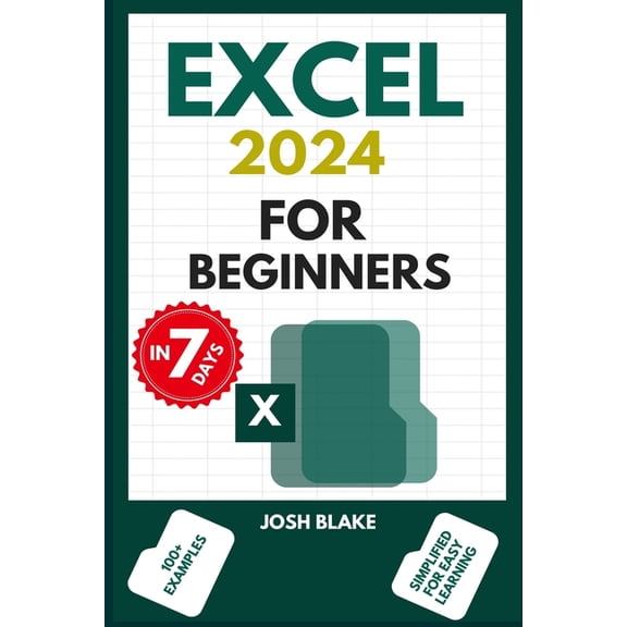 Excel 2024 for Beginners: The Comprehensive Guide To Learning Excel In 7 Days For Maximum Productivity And Efficiency, With Formulas (Paperback)