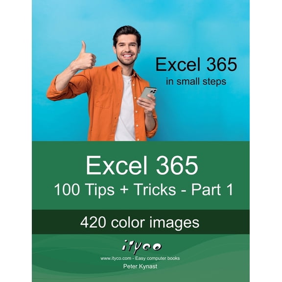 Excel 365 - Tips + Tricks Excel 365 - 100 Tips + Tricks - Part 1: For beginners and experienced users of all ages!, Book 1, (Paperback)